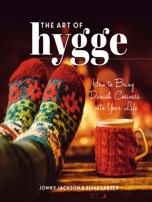 cover image of The Art of Hygge: How to Bring Danish Cosiness Into Your Life
